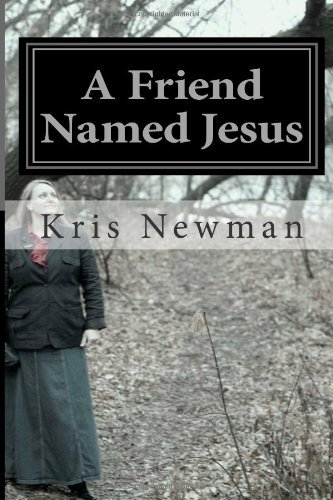 Cover for Kris A. Newman · A Friend Named Jesus (Pocketbok) (2011)