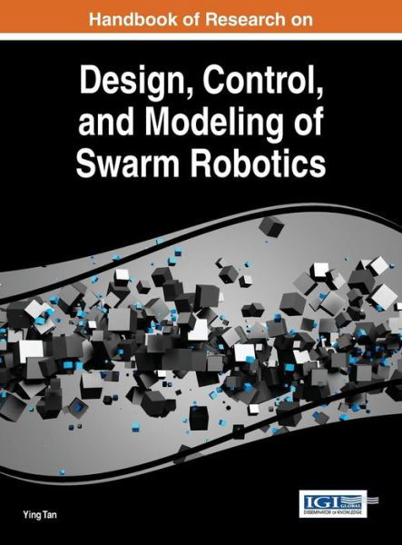 Handbook of research on design, control, and modeling of swarm robotics - Ying Tan - Libros - Information Science Reference - 9781466695726 - 9 de diciembre de 2015
