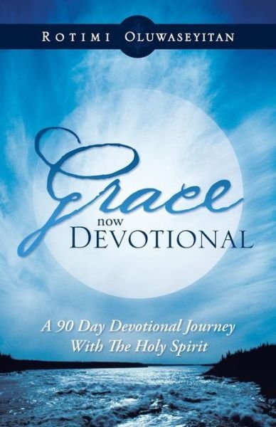 Cover for Rotimi Oluwaseyitan · Grace Now Devotional: a 90 Day Devotional Journey with the Holy Spirit (Pocketbok) (2013)
