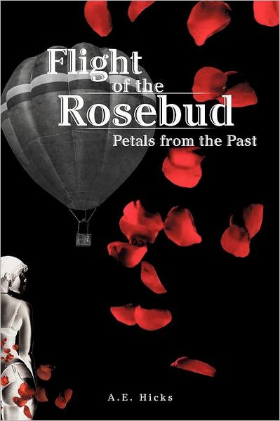 Cover for A E Hicks · Flight of the Rosebud: Petals from the Past (Paperback Book) (2011)