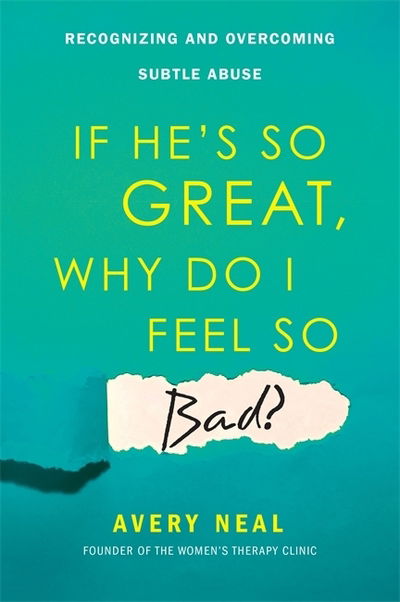 Cover for Avery Neal · If He's So Great, Why Do I Feel So Bad?: Recognising and Overcoming Subtle Abuse (Paperback Book) (2018)