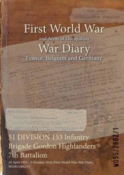Cover for Wo95/2882/1 · 51 DIVISION 153 Infantry Brigade Gordon Highlanders 7th Battalion (Paperback Book) (2015)