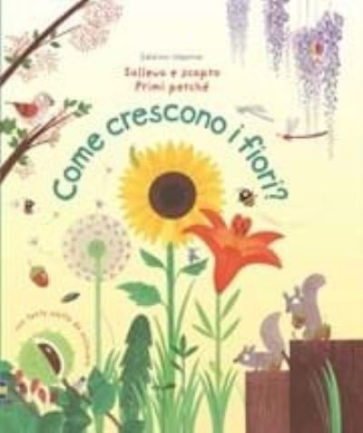 Sollevo e scopro: Come crescono i fiori? - Katie Daynes - Bøger - Usborne Publishing Ltd - 9781474908726 - 17. marts 2016