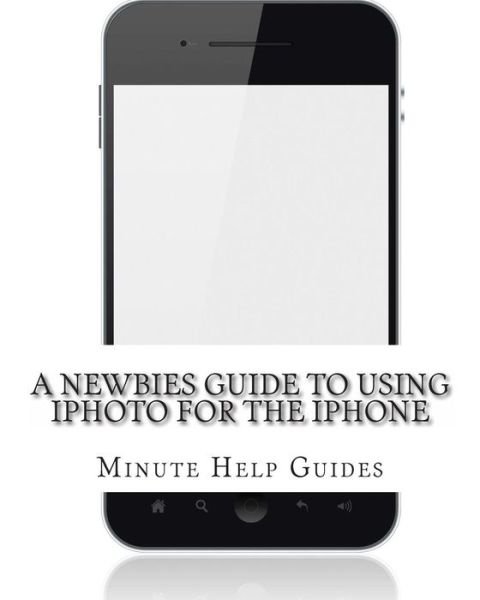 Cover for Minute Help Guides · A Newbies Guide to Using Iphoto for the Iphone (Paperback Book) (2012)