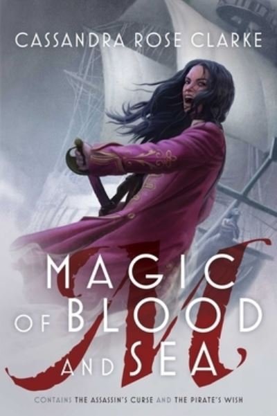 Cover for Cassandra Rose Clarke · Magic of Blood and Sea: The Assassin's Curse; The Pirate's Wish (Paperback Book) (2017)