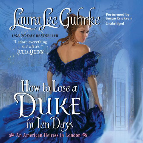 How to Lose a Duke in Ten Days  (American Heiress in London Series, Book 2) - Laura Lee Guhrke - Audiobook - HarperCollins Publishers and Blackstone  - 9781483003726 - 29 kwietnia 2014