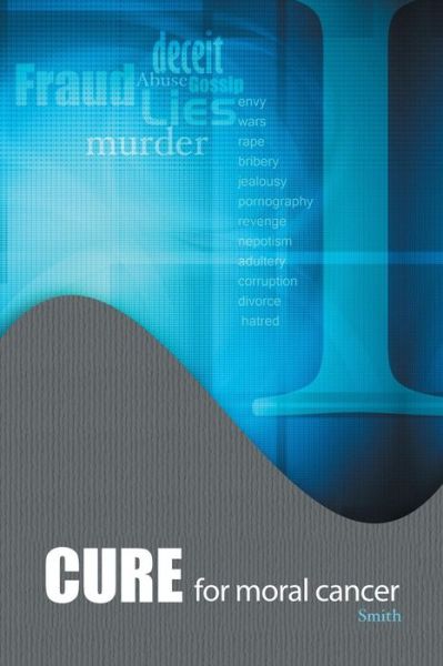 Cover for Smith · Cure for Moral Cancer (Paperback Book) (2013)