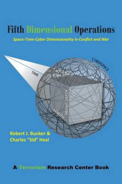 Cover for Robert J Bunker · Fifth Dimensional Operations: Space-time-cyber Dimensionality in Conflict and War-a Terrorism Research Center Book (Paperback Book) (2014)
