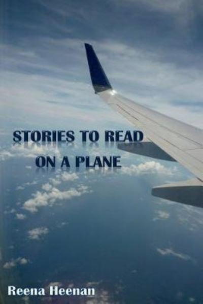 Cover for Reena Heenan · Stories to Read on a Plane (Paperback Book) (2013)