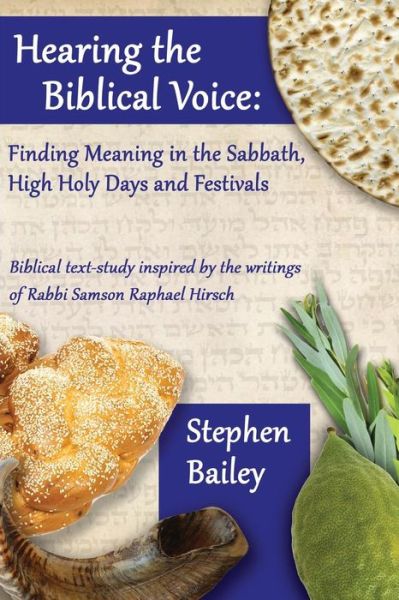 Cover for Stephen Bailey · Hearing the Biblical Voice: Finding Meaning in the Sabbath, High Holy Days and Festivals: Biblical Text-study Inspired by the Writings of Rabbi Sa (Paperback Book) (2013)