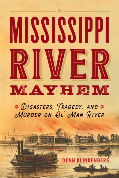 Cover for Dean Klinkenberg · Mississippi River Mayhem: Disasters, Tragedy, and Murder on Ol' Man River (Paperback Book) (2022)