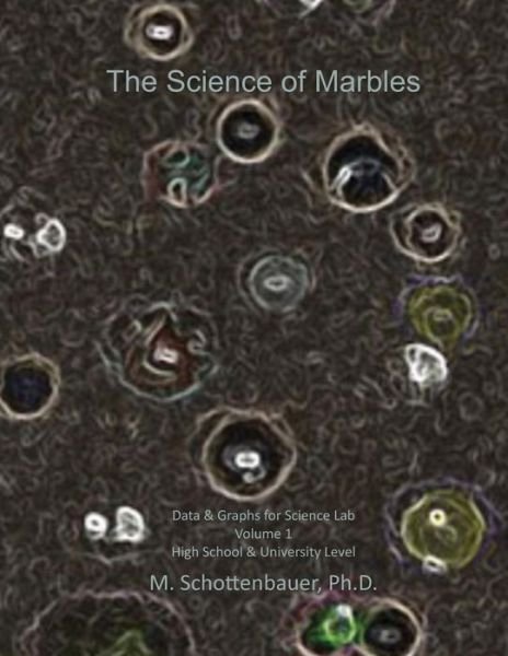 Cover for M Schottenbauer · The Science of Marbles: Data &amp; Graphs for Science Lab: Volume 1 (Paperback Bog) (2013)