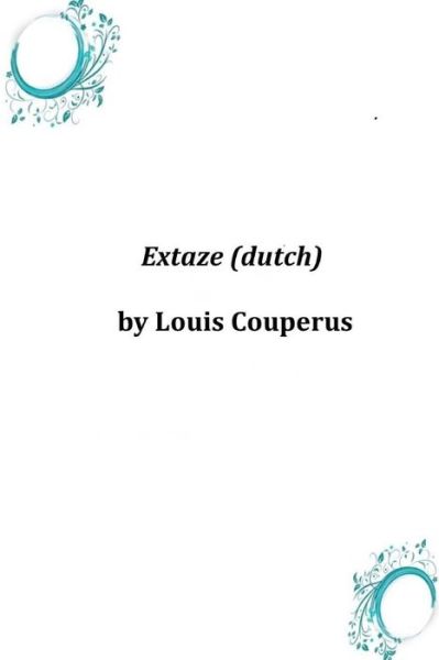 Extaze (Dutch) - Louis Couperus - Books - Createspace - 9781496184726 - March 18, 2014