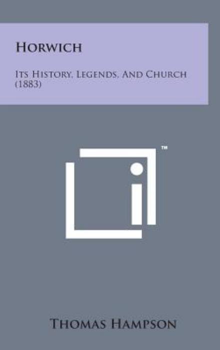 Cover for Thomas Hampson · Horwich: Its History, Legends, and Church (1883) (Gebundenes Buch) (2014)