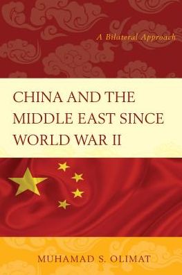 Cover for Muhamad S. Olimat · China and the Middle East Since World War II: A Bilateral Approach (Paperback Book) (2016)