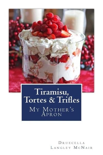 Cover for Druecella Langley Mcnair · Tiramisu, Tortes &amp; Trifles: My Mother's Apron (Taschenbuch) (2014)