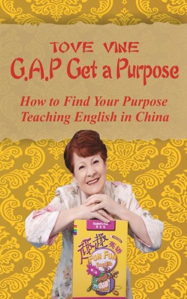 Cover for Tove Vine · Gap: Get a Purpose: How to Find Your Purpose While Teaching English in China (Pocketbok) (2014)