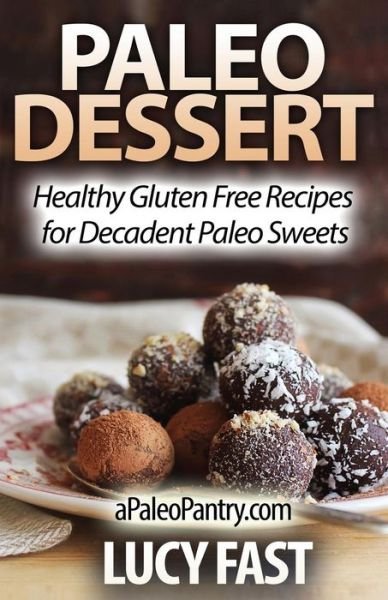 Cover for Lucy Fast · Paleo Dessert: Healthy Gluten Free Recipes for Decadent Paleo Sweets (Taschenbuch) (2014)