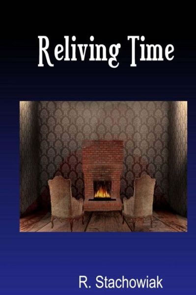 Cover for R Stachowiak · Reliving Time: Second in Thelegend of St. James Series. (Paperback Book) (2014)