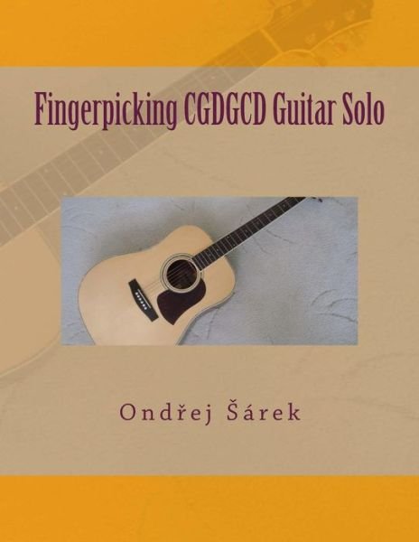 Fingerpicking Cgdgcd Guitar Solo - Ondrej Sarek - Libros - Createspace - 9781502845726 - 17 de octubre de 2014