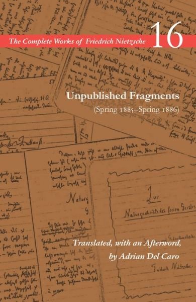 Cover for Friedrich Nietzsche · Unpublished Fragments (Spring 1885–Spring 1886): Volume 16 - The Complete Works of Friedrich Nietzsche (Paperback Book) (2019)