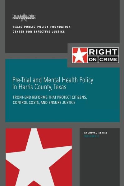 Cover for Marc a Levin · Pre-trial and Mental Health Policy in Harris County, Texas: Front-end Reforms That Protect Citizens, Control Costs, and Ensure Justice (Paperback Book) (2015)