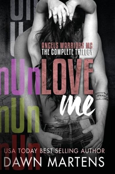 Cover for Dawn Martens · Unlove Me - the Angels Warriors Complete Trilogy (Pocketbok) (2015)