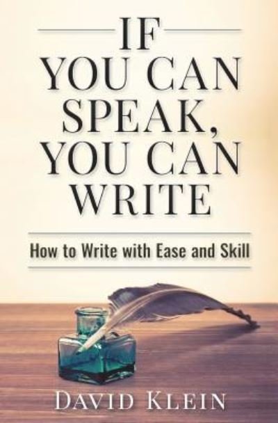 If You Can Speak, You Can Write - David Klein - Boeken - Createspace Independent Publishing Platf - 9781511528726 - 24 februari 2016