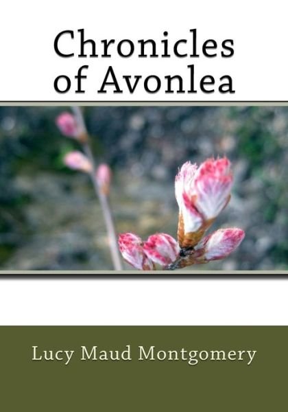 Chronicles of Avonlea - Lucy Maud Montgomery - Books - Createspace - 9781511627726 - April 8, 2015
