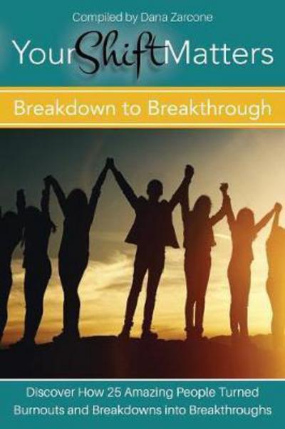 Cover for Dana Zarcone · Your Shift Matters : Breakdown to Breakthrough (Pocketbok) (2017)