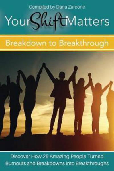 Dana Zarcone · Your Shift Matters : Breakdown to Breakthrough (Paperback Bog) (2017)