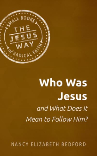 Who Was Jesus and What Does It Mean to Follow Him? - Nancy Elizabeth Bedford - Books - Herald Press (VA) - 9781513805726 - February 23, 2021