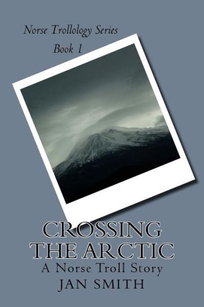 Cover for Jan Smith · Crossing the Arctic: a Norse Troll Story (Pocketbok) (2015)