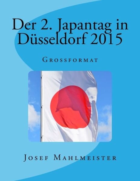 Cover for Josef Mahlmeister · Der 2. Japantag in Düsseldorf 2015 : Grossformat (Paperback Book) (2015)