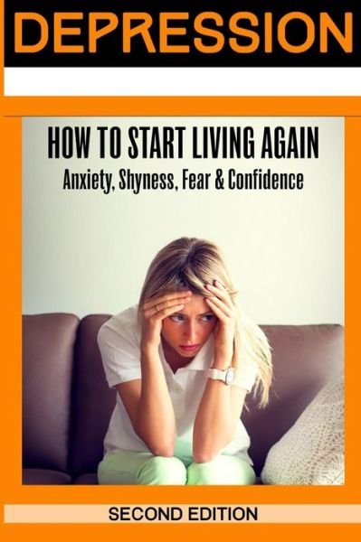 Cover for John Williams · Depression: How to Start Living Again - Anxiety, Shyness, Fear &amp; Confidence (Paperback Bog) (2015)