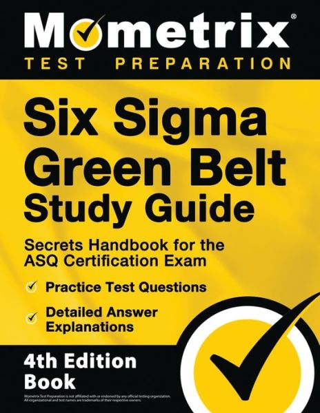 Cover for Matthew Bowling · Six Sigma Green Belt Study Guide - Secrets Handbook for the ASQ Certification Exam, Practice Test Questions, Detailed Answer Explanations (Paperback Book) (2021)