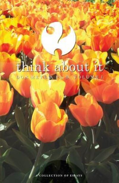 Think About It Volume I - Don Meyer - Books - Createspace Independent Publishing Platf - 9781519395726 - February 19, 2016