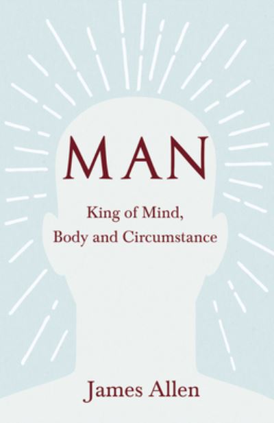 Cover for James Allen · Man - King of Mind, Body and Circumstance (Pocketbok) (2019)