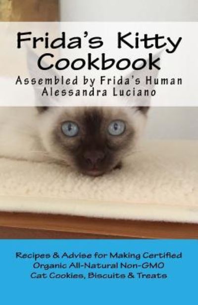 Frida's Kitty Cookbook - Alessandra Luciano - Books - Createspace Independent Publishing Platf - 9781530792726 - March 28, 2016