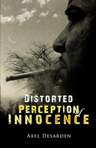 Distorted Perception of Innocence - Axel Desarden - Livres - Independent Publisher - 9781532376726 - 8 juin 2018