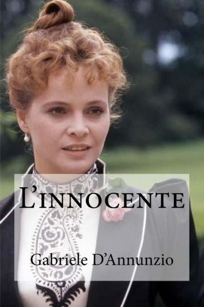 L'innocente - Gabriele D'Annunzio - Books - Createspace Independent Publishing Platf - 9781533197726 - May 11, 2016