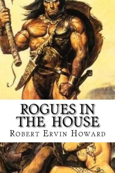 Cover for Robert Ervin Howard · Rogues in the House (Paperback Book) (2016)