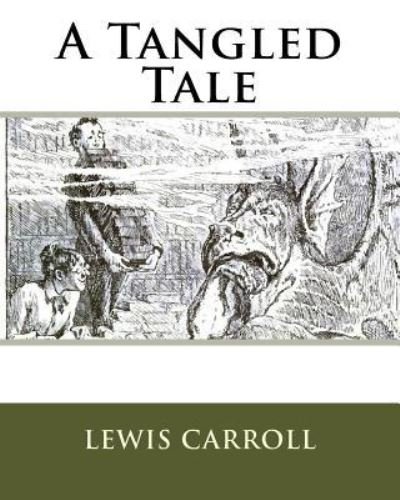 A Tangled Tale - Lewis Carroll - Bücher - Createspace Independent Publishing Platf - 9781533551726 - 13. Dezember 1901