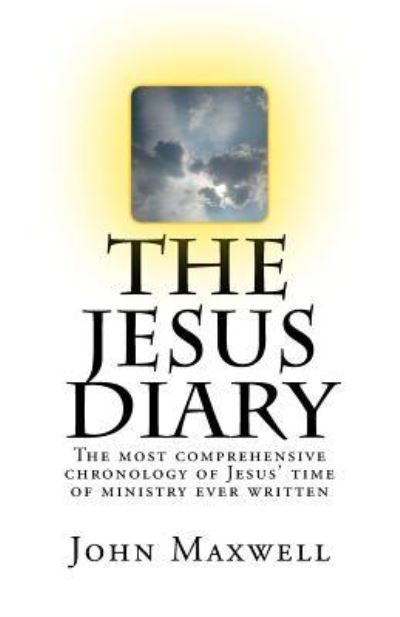 The Jesus Diary - Second Edition - John Maxwell - Books - Createspace Independent Publishing Platf - 9781534893726 - March 23, 2017