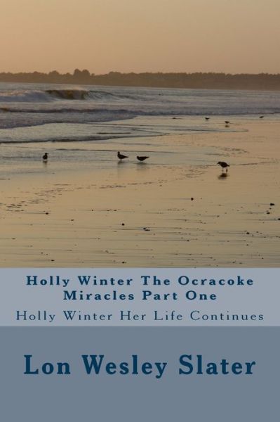 Cover for Lon Wesley Slater · Holly Winter The Ocracoke Miracles Part One (Paperback Book) (2016)