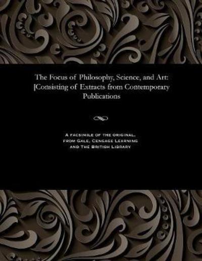 Cover for The Focus of Philosophy, Science, and Art (Paperback Bog) (1901)