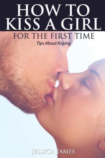 Cover for Jessica James · How to Kiss a Girl for the First Time (Paperback Book) (2016)