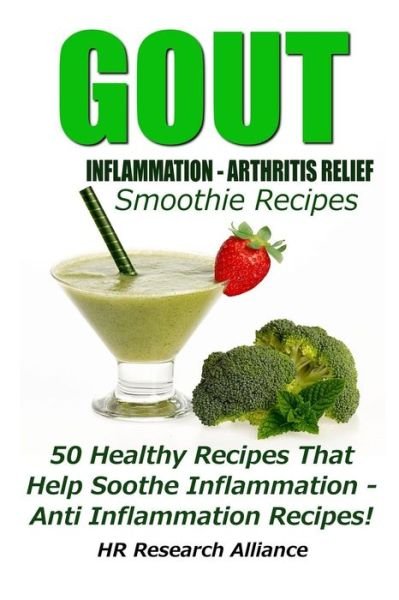 Cover for Hr Research Alliance · Gout - Inflammation - Arthritis Relief Smoothie Recipes - 50 Healthy Recipes That Help Soothe Inflammation - Anti Inflammation Recipes! (Paperback Book) (2016)