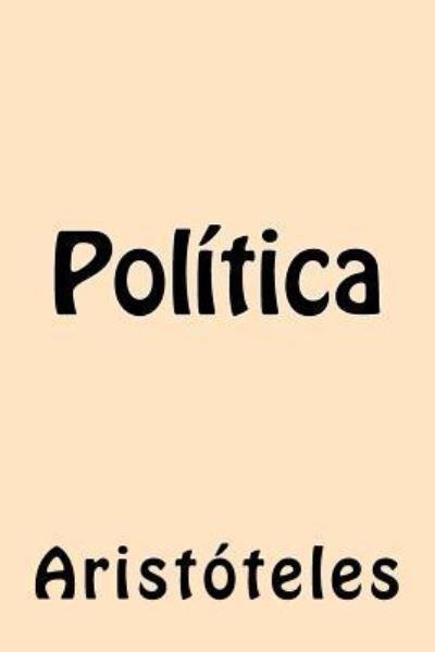 Pol tica - Aristoteles - Kirjat - Createspace Independent Publishing Platf - 9781540890726 - perjantai 9. joulukuuta 2016