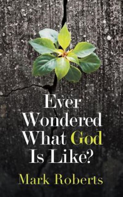 Cover for Mark Roberts · Ever Wondered What God Is Like? (Paperback Book) (2018)